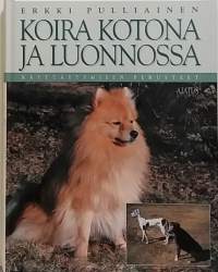 Koira kotona ja luonnossa - käyttäytymisen perusteet. (Lemmikit)