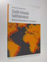 Siviilit kriisejä hallitsemassa : matkalla kokonaisvaltaiseen kriisinhallintaan