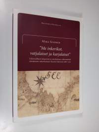 Me inkerikot, vatjalaiset ja karjalaiset : uskonnollinen integrointi ja ortodoksisen vähemmistön identiteetin rakentuminen Ruotsin Inkerissä 1680-1702