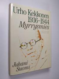 Urho Kekkonen 1936-1944 : Myrrysmies