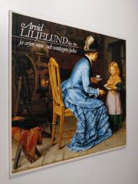 Arvid Liljelund ja arjen onni = Arvid Liljelund och vardagens lycka : 1844-1899