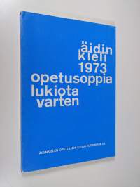 Äidinkieli 1973 : opetusoppia lukiota varten