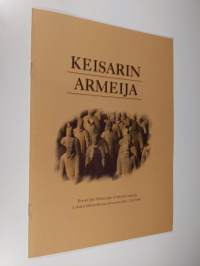 Keisarin armeija : Keisari Qin Shihuangin terrakotta-armeija Lahden historiallisessa museossa 286-3181997