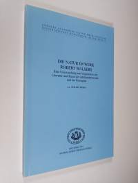 Die Natur im Werk Robert Walsers : Eine Untersuchung mit Vergleichen zur Literatur und Kunst der Jahrhundertwende und der Romantik