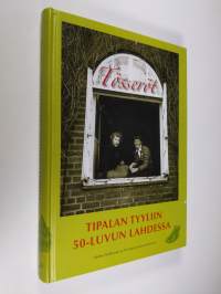 Tösseröt : Tipalan tyyliin 50-luvun Lahdessa