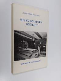 Missä on sinun onnesi? : nelinäytöksinen realistinen näytelmä