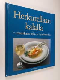 Herkutellaan kalalla : maukkaita kala- ja äyriäisruokia