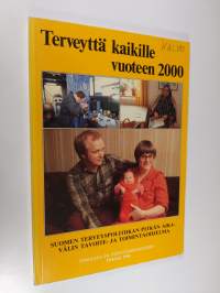 Terveyttä kaikille vuoteen 2000 : Suomen terveyspolitiikan pitkän aikavälin tavoite- ja toimintaohjelma