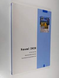 Suomi 2020 : visioita kansakunnan tulevaisuudesta - Valtioneuvoston selonteko eduskunnalle pitkän aikavälin tulevaisuudesta
