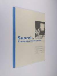 Valtioneuvoston tulevaisuusselonteko eduskunnalle Osa 1, Suomi ja Euroopan tulevaisuus