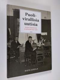 Puolivirallisia uutisia : Suomen tietotoimisto ja valtiovalta 1917-1960