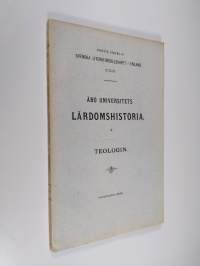 Åbo universitets lärdomshistoria, 4 : teologins historia vid Åbo Universitet