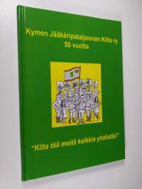 Kymen Jääkäripataljoonan Kilta ry 50 vuotta : 1966-2016