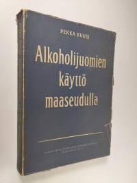 Alkoholijuomien käyttö maaseudulla : kokeellinen tutkimus alkoholijuomien käytöstä eräissä maalaiskunnissa ja kauppaloissa