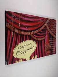 Oopperaa, oopperaa! : löytöretki lavasteiden taakse : sanoin ja kuvin oopperan maailmasta (signeerattu)