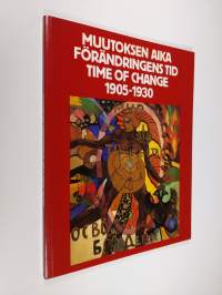 Muutoksen aika 1905-1930 : venäläistä avantgardea neuvostoliittolaisista yksityiskokoelmista = Förändringens tid 1905-1930 : ryskt avantgarde ur sovjetiska privat...