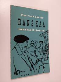 Vaivatonta ranskaa : Käytännöllinen kielenopas matkustajille, hyödyllisiä ohjeita