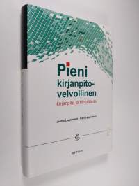 Pieni kirjanpitovelvollinen : kirjanpito ja tilinpäätös (ERINOMAINEN)