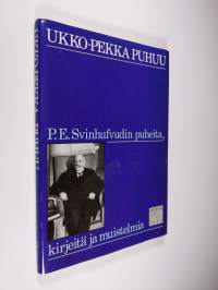 Ukko-Pekka puhuu : P. E. Svinhufvudin puheita, kirjeitä ja muistelmia