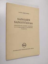 Sanojen sanottavaa : kirjoitelmia suomen kielestä ja suomalaisesta sanomisen taidosta