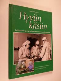 Hyviin käsiin : leikkaushoitajan tie vanhasta uuteen perioperatiivisuuteen