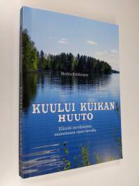 Kuului kuikan huuto - Elämää savolaisessa maisemassa 1900-luvulla (signeerattu)