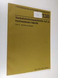 Vankeinhoitolaitoksen henkilöstö ja hyvinvoinnin häiriöt. osa 2 : terveys ja työolot