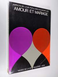 Amour et mariage : aspects de la vie populaire en Europe 1975