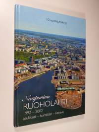 Naapurina Ruoholahti : 1992-2002, asukkaat - toimitilat - kanava : 10-vuotisjuhlakirja = Neighbours Ruoholahti : the first 10 years : people - jobs - townscape