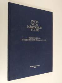 Jotta valo näkyväksi tulisi : Immo Nokkala, Malmin kirkkoherra 1962-1990 : juhlakirja Immo Nokkalan jäädessä eläkkeelle 31.1.1990