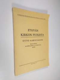 Etsivän kirkon puolesta : Otto Aarnisalon kirjoituksia sisälähetyksen ja diakonian alalta