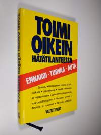 Toimi oikein hätätilanteessa : ennakoi, turvaa, auta