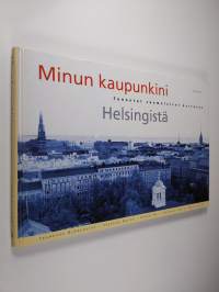 Minun kaupunkini : tunnetut suomalaiset kertovat Helsingistä