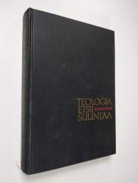 Teologia etsii suuntaa : yhdentoista aikamme teologin elämäntyö