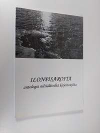 Ilonpisaroita : Antologia nilsiäläisiltä kirjoittajilta