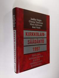 Kirkkolainsäädäntö 1997 : kirkkolain, kirkkojärjestyksen ja kirkon vaalijärjestyksen kommentaari