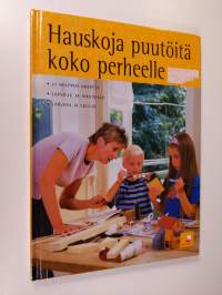 Hauskoja puutöitä koko perheelle