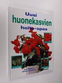 Uusi huonekasvien hoito-opas : kuinka pidän huonekasvini hyvässä kasvussa