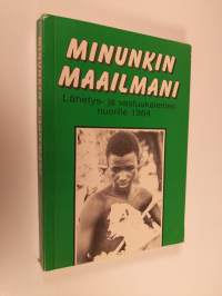 Minunkin maailmani : Lähetys- ja vastuukalenteri nuorille 1984