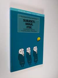 Subjekti. Minä. Itse. Kirjoituksia kielestä, kirjallisuudesta, filosofiasta