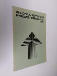 Kirkon lähetysvuosi = Kyrkans missionsår 1970