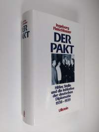 Der Pakt : Hitler, Stalin und die Initiative der deutschen Diplomatie 1938-1939
