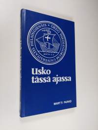 Usko tässä ajassa : dekaanin puheita valmistuville teologeille 1978-1984