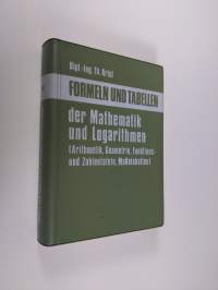 Formeln und Tabellen der Mathematik und Logarithmen (Arithmetik, Geometrie, Funktions- und Zahlentafeln, Maßeinheiten)