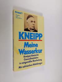 Meine Wasserkur : Kneipps klassische Gesundheitslehre in zeitgemässer Bearbeitung