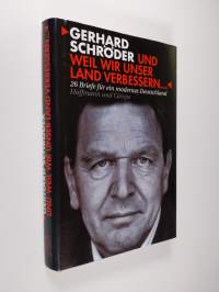 Und weil wir unser Land verbessern : 26 Briefe für ein modernes Deutschland