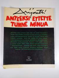 Anteeksi ettette tunne minua : 45 pakinaa kaikkien kokoelmien ulkopuolelta taustanaan sodan, vaaran tai rauhan vuodet 1942-1952