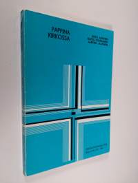 Pappina kirkossa : näkökulmia pappeuteen ja pappisvirkaan luterilaisessa kirkossa : synodaalikirja Lapuan hiippakunnan synodaalikokoukseen vuonna 1981