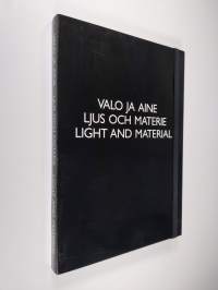 Valo ja aine : näyttelyn tallenne = Ljus och materie : utställningens dokumentation = Light and material : documentation of the exhibition