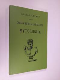 Kreikkalaisten ja roomalaisten mytologiia eli jumalaistarut ja sankarisadut (näköispainos) (UUSI)